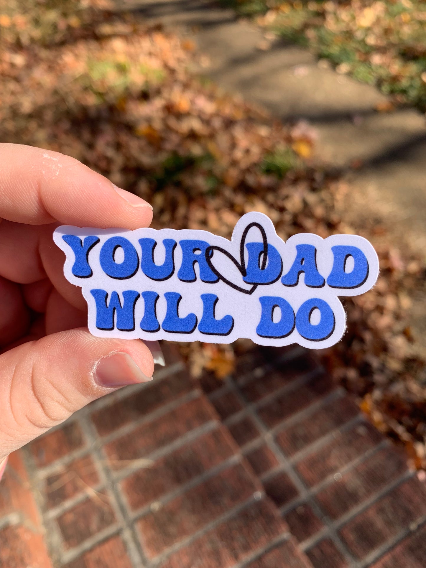 Your Dad Will Do Sticker