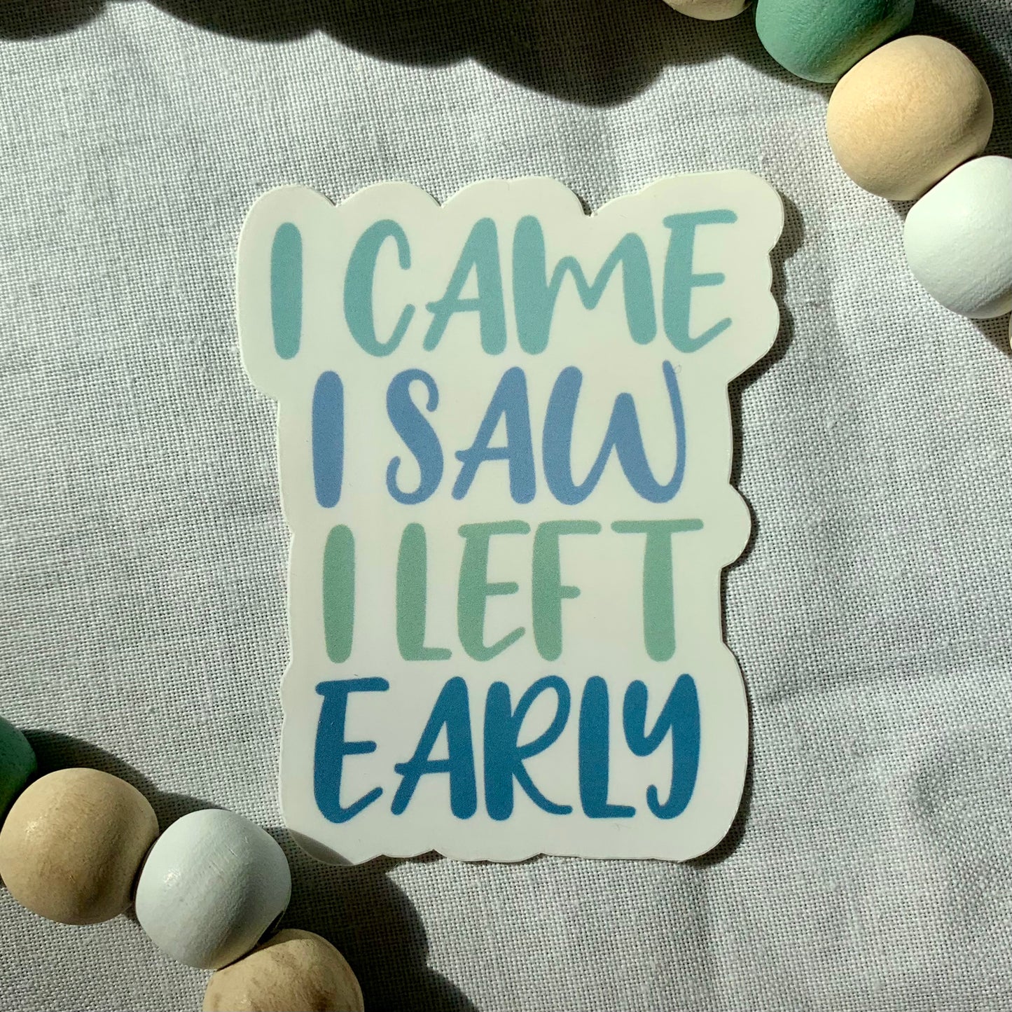 I Came I Saw I Left Early Sticker