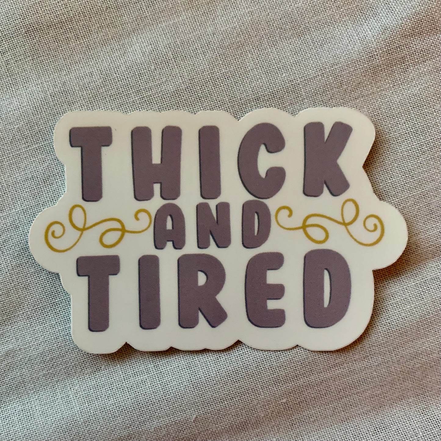 Thick and Tired Sticker