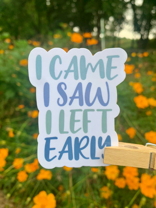 I Came I Saw I Left Early Sticker