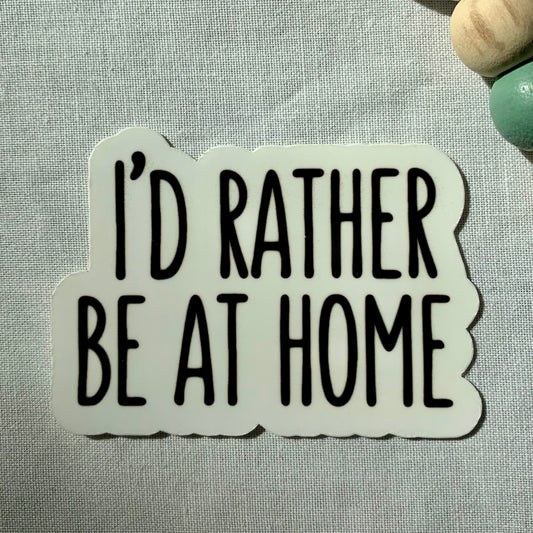 I’d Rather Be At Home Sticker