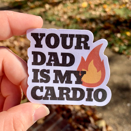Your Dad Is My Cardio Sticker